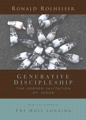 Generative Discipleship: The Deeper Invitation of Jesus